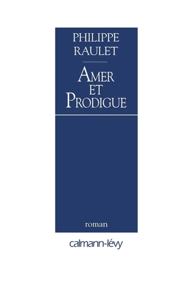 Amer et prodigue - Philippe Raulet de Calmann-Levy – photo du livre