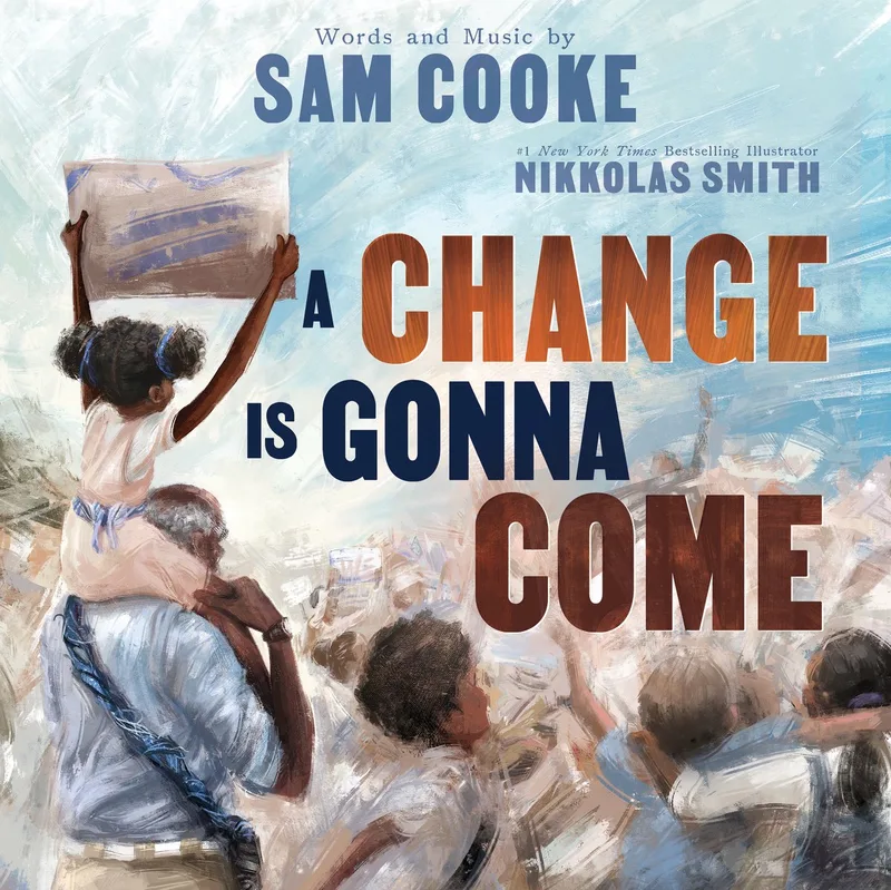 A Change Is Gonna Come (A Powerful and Hopeful Civil Rights Picture Book Based on the Award-Winning Song For Kids Ages 4-8) van Little Bee Books – boekfoto
