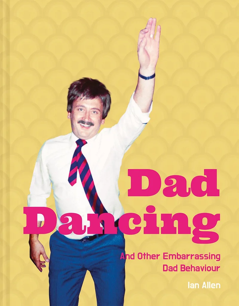 Dad Dancing: And Other Embarrassing Dad Behaviour von Pavilion – Buchfoto