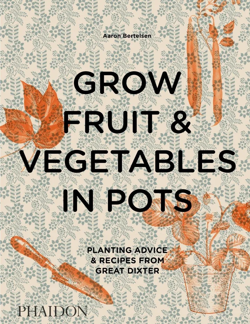 Grow Fruit & Vegetables in Pots von Phaidon – Buchfoto