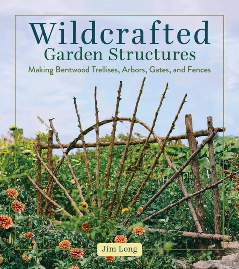 Wildcrafted Garden Structures von Workman Publishing – Buchfoto